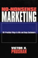 No-Nonsense Marketing: 101 Practical Ways to Win and Keep Customers 0471157074 Book Cover