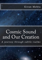 Cosmic Sound and Our Creation: A Journey Through Subtle Realms 1505249333 Book Cover