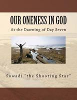 Our Oneness in God: At the Dawning of Day Seven 1493784528 Book Cover