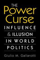 The Power Curse: Influence and Illusion in World Politics 1588266699 Book Cover