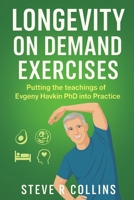 Longevity On Demand Exercises: Putting the teachings of Evgeny Havkin PhD into Practice B0FK9NB8RY Book Cover
