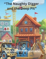 “The Naughty Digger and the Deep Pit” B0GPRCFSK7 Book Cover