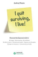 I quit surviving, I live!: Personal development tools B095MN1T6D Book Cover