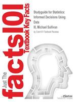 Studyguide for Statistics: Informed Decisions Using Data by III, Michael Sullivan, ISBN 9780134133539 1538835916 Book Cover