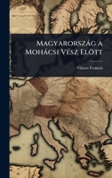 Magyarorszàg a Mohàcsi VÃ(c)sz Elött (Hungarian Edition) 102369932X Book Cover