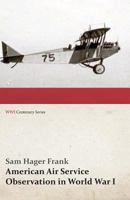 American Air Service Observation in World War I (Wwi Centenary Series) 1473318114 Book Cover