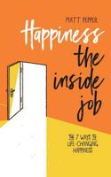 Happiness The Inside Job: The 7 Ways to Life-Changing Happiness 1999880331 Book Cover