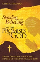 Standing and Believing on the Promises of God: A Daily Devotional for Healing of the Mind, Body, and Soul 1449718043 Book Cover