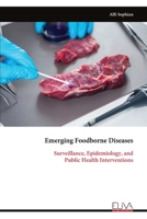 Emerging Foodborne Diseases: Surveillance, Epidemiology, and Public Health Interventions 9999340083 Book Cover