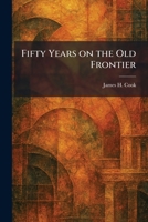 Fifty Years on the Old Frontier 1025659015 Book Cover
