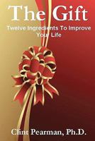The Gift: Twelve Ingredients To Improve Your Life 1448682053 Book Cover