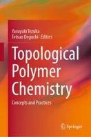 Topological Polymer Chemistry: Concepts and Practices 981166806X Book Cover