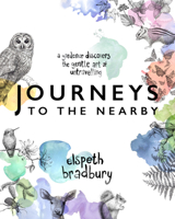 Journeys to the Nearby: A Gardener Discovers the Gentle Art of Untravelling 1553807243 Book Cover