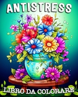 Libro Antistress da Colorare: Bellissime Immagini di Natura, Fiori, Spiaggia, Animali e Molto Altro Ancora. B0CLT5GJXJ Book Cover