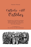 Catholic All October: Traditional Catholic prayers, Bible passages, songs, and devotions for the month of the Holy Rosary (Catholic All Year Companion) 1088863833 Book Cover