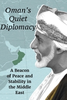 Oman's Quiet Diplomacy: A Beacon of Peace and Stability in the Middle East B0C47RZRW7 Book Cover