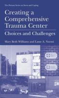 Creating a Comprehensive Trauma Center: Choices and Challenges (Springer Series on Stress and Coping) 030646327X Book Cover