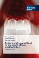Smiles and photographic art for the benefit of fixed prosthodontics 3639861957 Book Cover