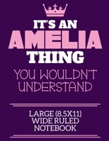 It's An Amelia Thing You Wouldn't Understand Large (8.5x11) Wide Ruled Notebook: A cute book to write in for any book lovers, doodle writers and budding authors! 1700662902 Book Cover