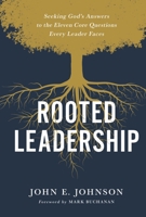 Rooted Leadership: Seeking God’s Answers to the Eleven Core Questions Every Leader Faces 031012087X Book Cover