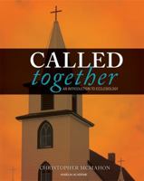 Called Together: An Introduction to Ecclesiology 1599820056 Book Cover