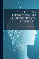 De La Folie. Ses Rapports Avec Les Questions Médico-judiciaires... 1247566854 Book Cover