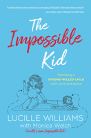 The Impossible Kid: Parenting a Strong-Willed Child with Love and Grace 1643529811 Book Cover