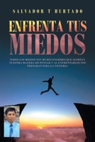 Enfrenta Tus Miedos: Todos Los Miedos Son Muros Enormes Que Acortan Nuestra Manera De Pensar Y Al Enfrentarlos Nos Preparan Para La Victoria 1506537138 Book Cover