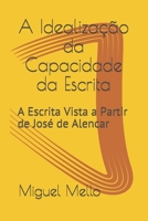 A Idealiza��o da Capacidade da Escrita: A Escrita Vista a Partir de Jos� de Alencar B08SFZCWY3 Book Cover