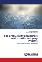 Soil productivity parameters in alternative cropping systems: Agricultural sciences, agronomy 3659202983 Book Cover