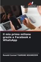 Il mio primo milione grazie a Facebook e WhatsApp 6209913091 Book Cover