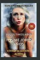 Tus últimos años, tus mejores años.: Un código de acción de vida. B0B2DY82Y8 Book Cover