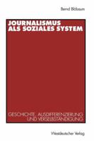 Journalismus als soziales System: Geschichte, Ausdifferenzierung und Verselbstandigung 3531125737 Book Cover