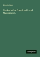 Die Geschichte Friedrichs III. und Maximilians I. 336825460X Book Cover