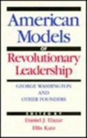 The American Model of Revolutionary Leadership: George Washington and Other Examples 0819183512 Book Cover