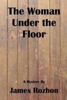 The Woman Under The Floor: A Jeff Harris Mystery 1497555663 Book Cover