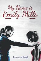 My Name Is Emily Mills: The Bullying Has to Stop 1530476186 Book Cover