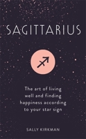 Sagittarius: The Art of Living Well and Finding Happiness According to Your Star Sign (Pocket Astrology) 147367686X Book Cover