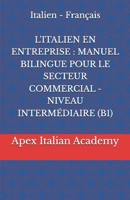 Italien - Français L'ITALIEN EN ENTREPRISE : MANUEL BILINGUE POUR LE SECTEUR COMMERCIAL - NIVEAU INTERMÉDIAIRE (B1) (Italian Edition) B0FQTS4RRC Book Cover
