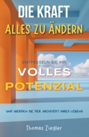 Die Kraft, alles zu ändern: Entfesseln Sie Ihr volles Potenzial und werden Sie der Architekt Ihres Lebens (German Edition) B0FLZBLNXZ Book Cover
