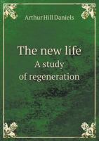 The New Life a Study of Regeneration 1146748116 Book Cover