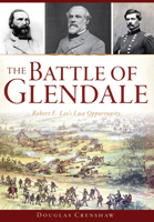 The Battle of Glendale: Robert E. Lee's Lost Opportunity (Civil War Series) 1626198926 Book Cover