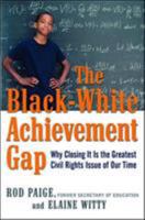 The Black-White Achievement Gap: Why Closing It Is the Greatest Civil Rights Issue of Our Time 0814415199 Book Cover