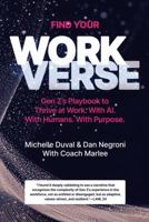 Find Your Workverse : Gen Z's Playbook to Thrive at Work. with AI. with Humans. with Purpose 176411843X Book Cover
