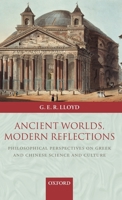 Ancient Worlds, Modern Reflections: Philosophical Perspectives on Greek and Chinese Science and Culture 0199288704 Book Cover