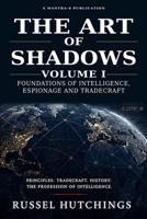 THE ART OF SHADOWS: Foundations of Intelligence, Espionage and Tradecraft 1764856619 Book Cover