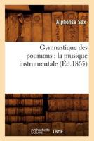 Gymnastique des poumons: la musique instrumentale (Éd.1865) (Arts) 201266573X Book Cover