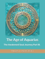The Age of Aquarius: The Awakened Soul Journey Part III. B0FD9DG3SP Book Cover