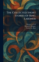 The Collected Short Stories of Ring Lardner 1025330420 Book Cover