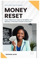 Money Reset - How I Went From Zero to $3 Million in 6 Months: A Woman's Guide to Success: Money Reset: A Step-by-Step Journey from Zero to $3 Million in Just 6 Months B0DSC5V88W Book Cover
